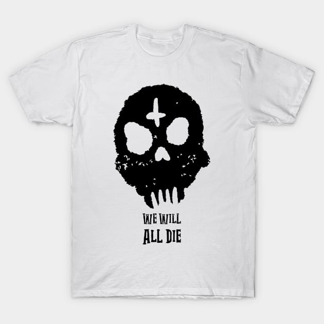 We Will All Die Black Design T-Shirt by Horror Threads